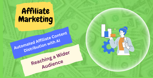 Automated Affiliate Content Distribution with AI: Reaching a Wider Audience