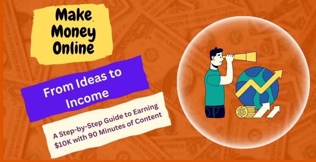 From Ideas to Income: A Step-by-Step Guide to Earning $10K with 90 Minutes of Content