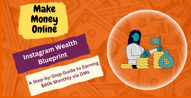 Instagram Wealth Blueprint: A Step-by-Step Guide to Earning $80k Monthly via DMs