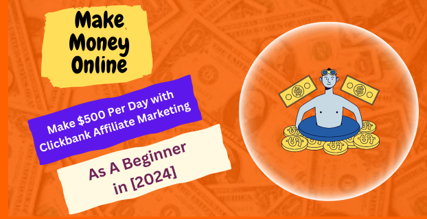 Make $500 Per Day with Clickbank Affiliate Marketing As A Beginner in [2024]