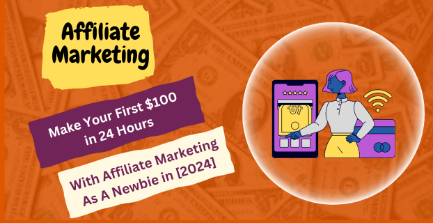 Make Your First $100 with Affiliate Marketing in 24 Hours As A Newbie in [2024]