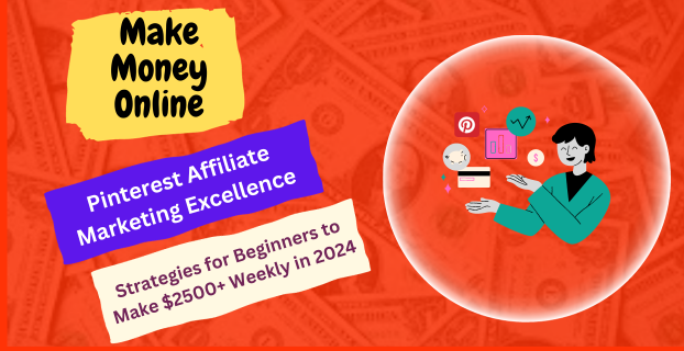 Pinterest Affiliate Marketing Excellence: Strategies for Beginners to Make $2500+ Weekly in 2024