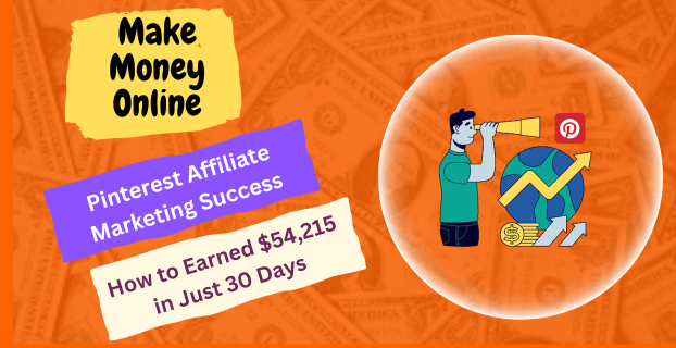 Pinterest Affiliate Marketing Success: How to Earned $54,215 in Just 30 Days