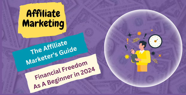 The Affiliate Marketer's Guide to Financial Freedom As A Beginner in 2024