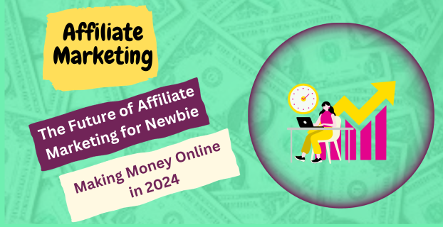 The Future of Affiliate Marketing for Newbie: Making Money Online in 2024