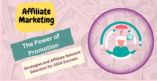 The Power of Promotion: Strategies and Affiliate Network Selection for 2024 Success