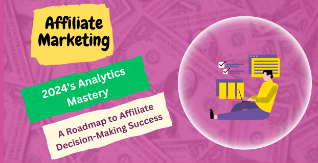 2024's Analytics Mastery: A Roadmap to Affiliate Decision-Making Success