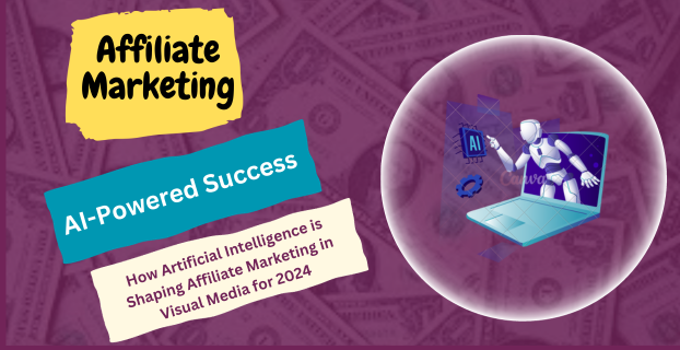 AI-Powered Success: How Artificial Intelligence is Shaping Affiliate Marketing in Visual Media for 2024