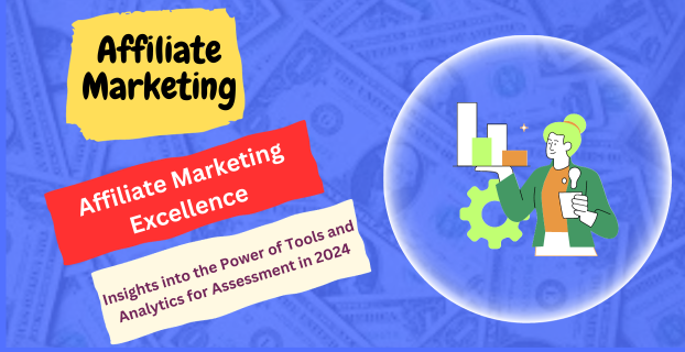 Affiliate Marketing Excellence: Insights into the Power of Tools and Analytics for Assessment in 2024