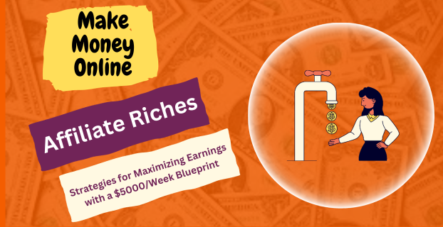 Affiliate Riches: Strategies for Maximizing Earnings with a $5000/Week Blueprint