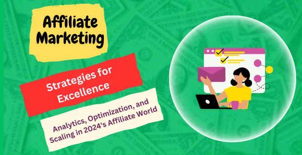 Strategies for Excellence: Analytics, Optimization, and Scaling in 2024's Affiliate World