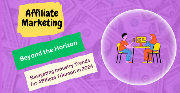 Beyond the Horizon: Navigating Industry Trends for Affiliate Triumph in (2024)