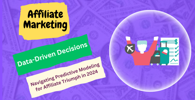 Data-Driven Decisions: Navigating Predictive Modeling for Affiliate Triumph in 2024