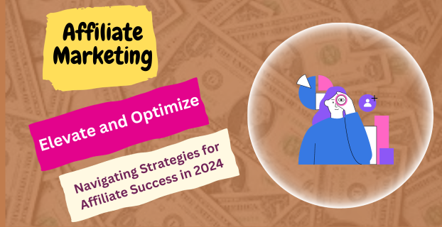 Elevate and Optimize: Navigating Strategies for Affiliate Success in 2024