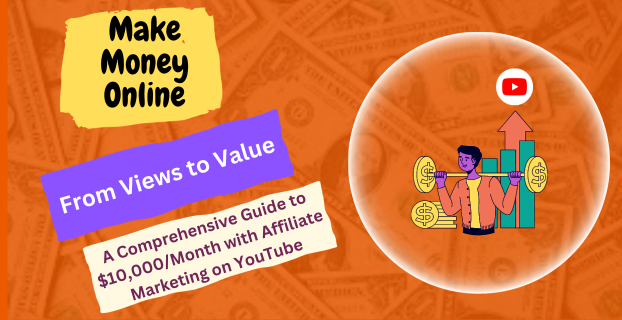 From Views to Value: A Comprehensive Guide to $10,000/Month with Affiliate Marketing on YouTube