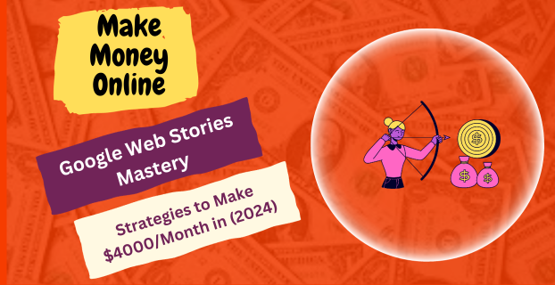 Google Web Stories Mastery: Strategies to Make $4000/Month in (2024)