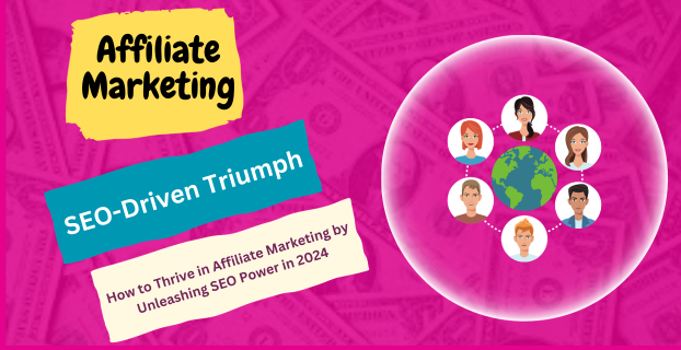 SEO-Driven Triumph: How to Thrive in Affiliate Marketing by Unleashing SEO Power in 2024