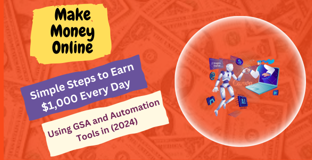 Simple Steps to Earn $1,000 Every Day Using GSA and Automation Tools in (2024)