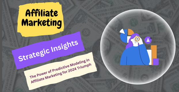 Strategic Insights: The Power of Predictive Modeling in Affiliate Marketing for 2024 Triumph