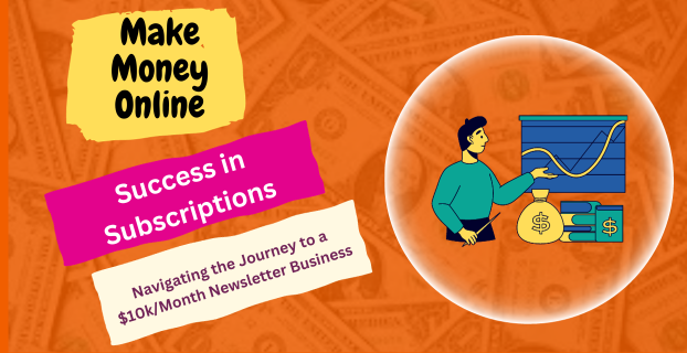 Success in Subscriptions: Navigating the Journey to a $10k/Month Newsletter Business