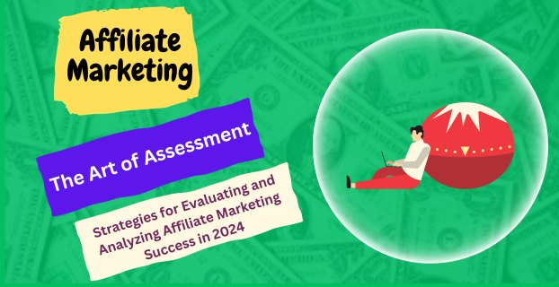 The Art of Assessment: Strategies for Evaluating and Analyzing Affiliate Marketing Success in 2024