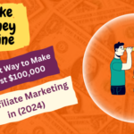 The Fastest Way to Make Your First $100,000 in Affiliate Marketing in (2024)