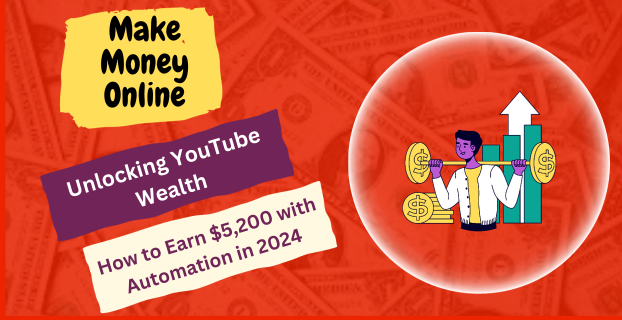 Unlocking YouTube Wealth: How to Earn $5,200 with Automation in 2024