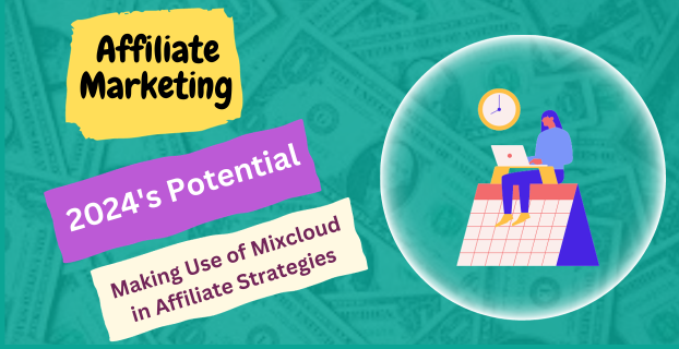 2024's Potential: Making Use of Mixcloud in Affiliate Strategies