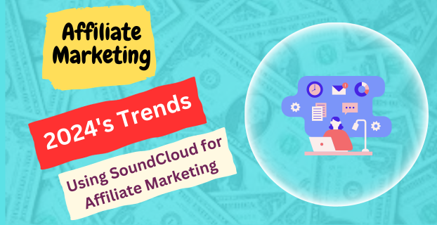 2024's Trends: Using SoundCloud for Affiliate Marketing