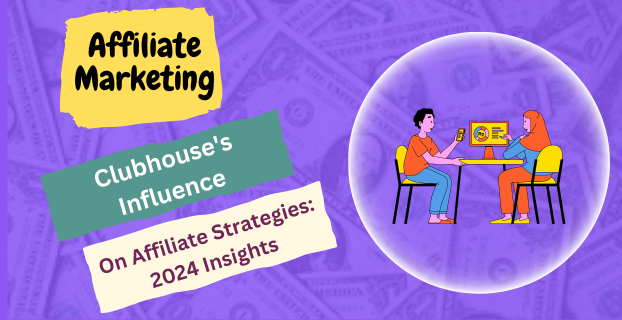 Clubhouse's Influence on Affiliate Strategies: 2024 Insights