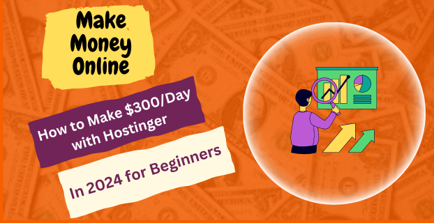 How to Make $300/Day with Hostinger in 2024 for Beginners in (2024)