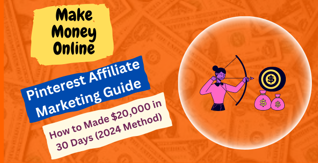 Pinterest Affiliate Marketing Guide: How to Made $20,000 in 30 Days (2024 Method)