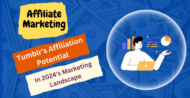 Tumblr's Affiliation Potential in 2024's Marketing Landscape