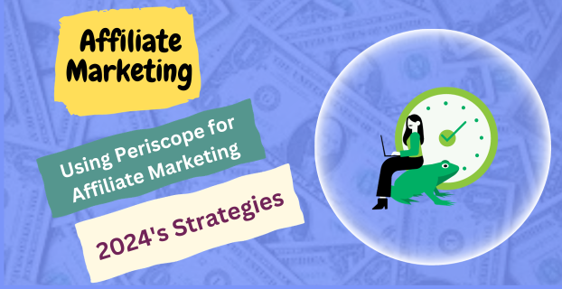 Using Periscope for Affiliate Marketing: 2024's Strategies