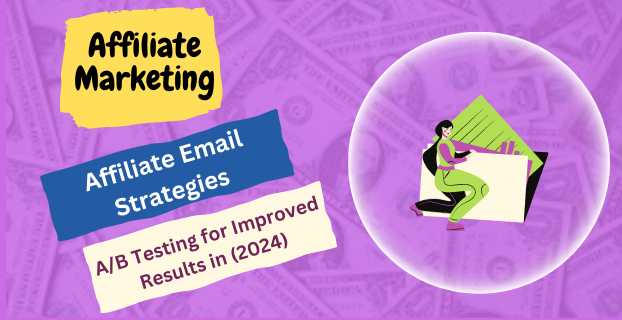 Affiliate Email Strategies: A/B Testing for Improved Results in (2024)