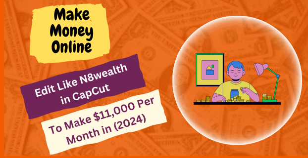 Edit Like N8wealth in CapCut to Make $11,000 Per Month in (2024)