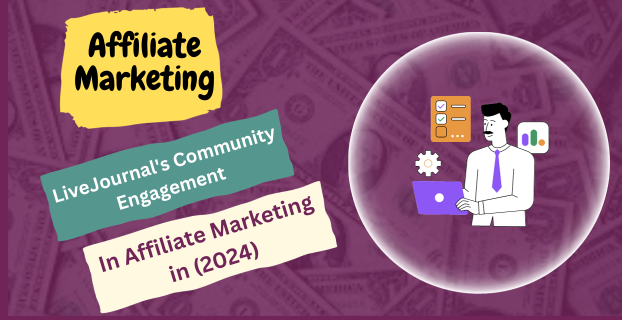 LiveJournal's Community Engagement in Affiliate Marketing in (2024)