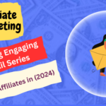 Creating Engaging Email Series for Affiliates in (2024)